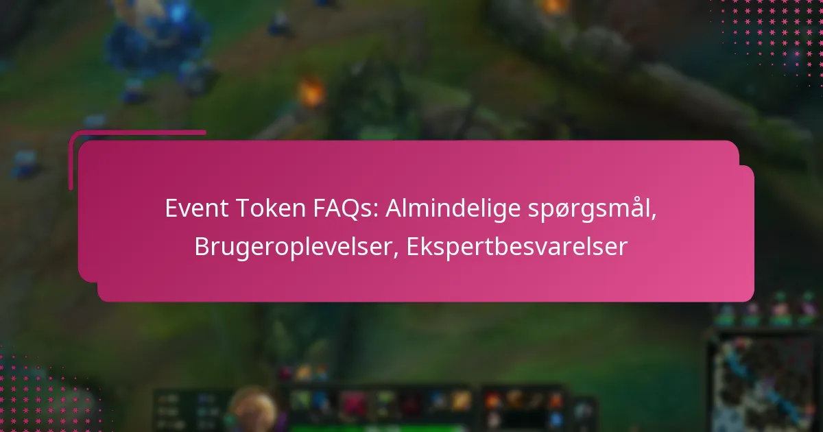 Event Token FAQs: Almindelige spørgsmål, Brugeroplevelser, Ekspertbesvarelser