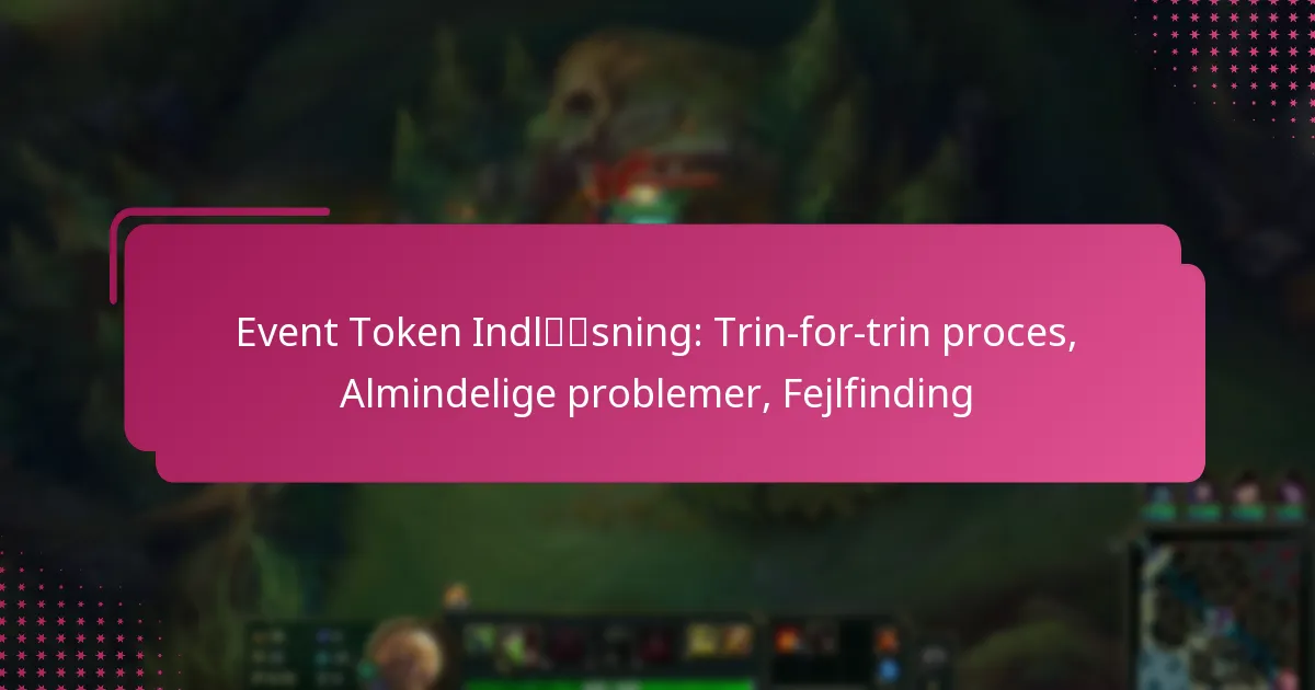 Event Token Indløsning: Trin-for-trin proces, Almindelige problemer, Fejlfinding