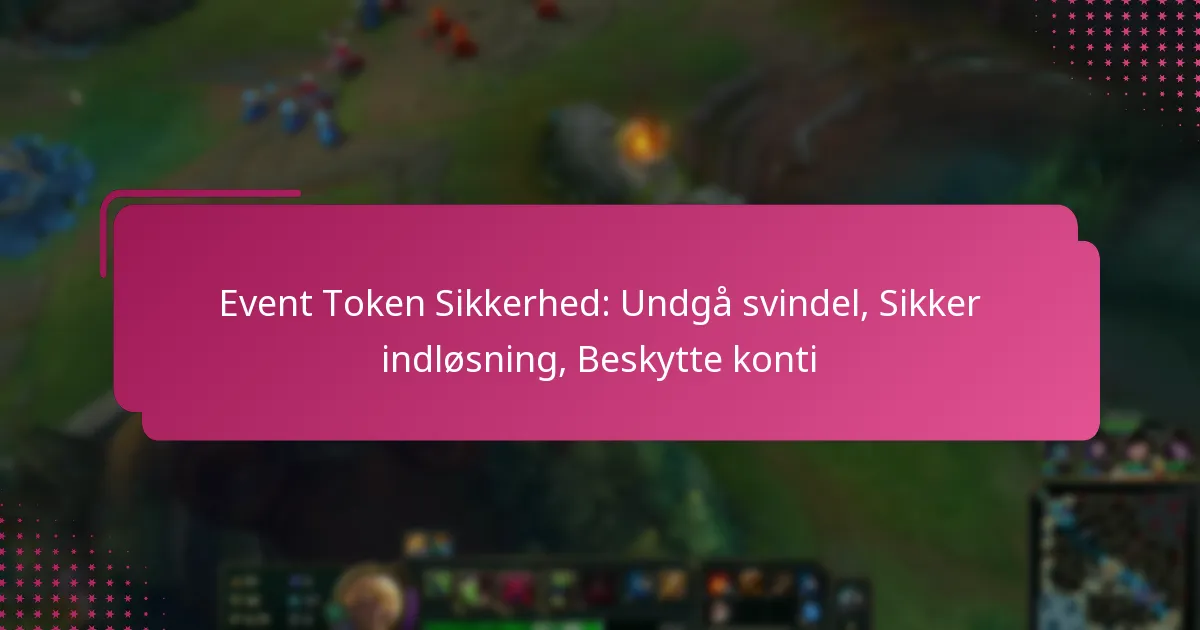 Event Token Sikkerhed: Undgå svindel, Sikker indløsning, Beskytte konti