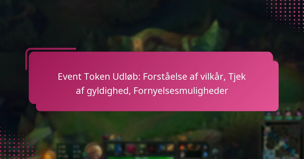 Event Token Udløb: Forståelse af vilkår, Tjek af gyldighed, Fornyelsesmuligheder