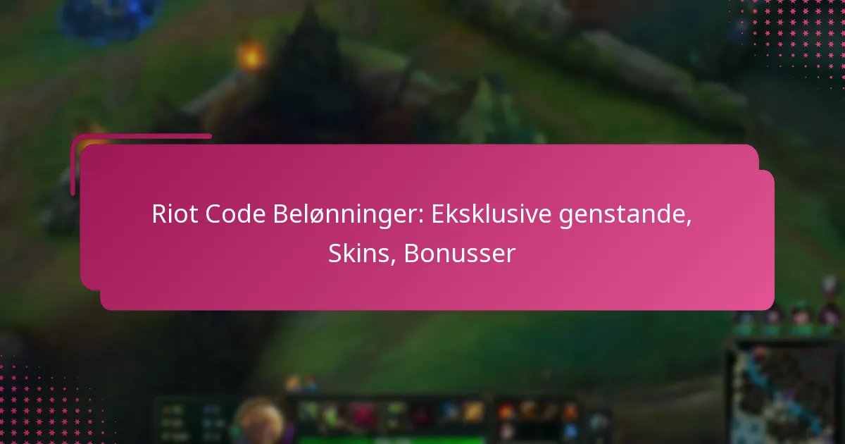 Riot Code Belønninger: Eksklusive genstande, Skins, Bonusser