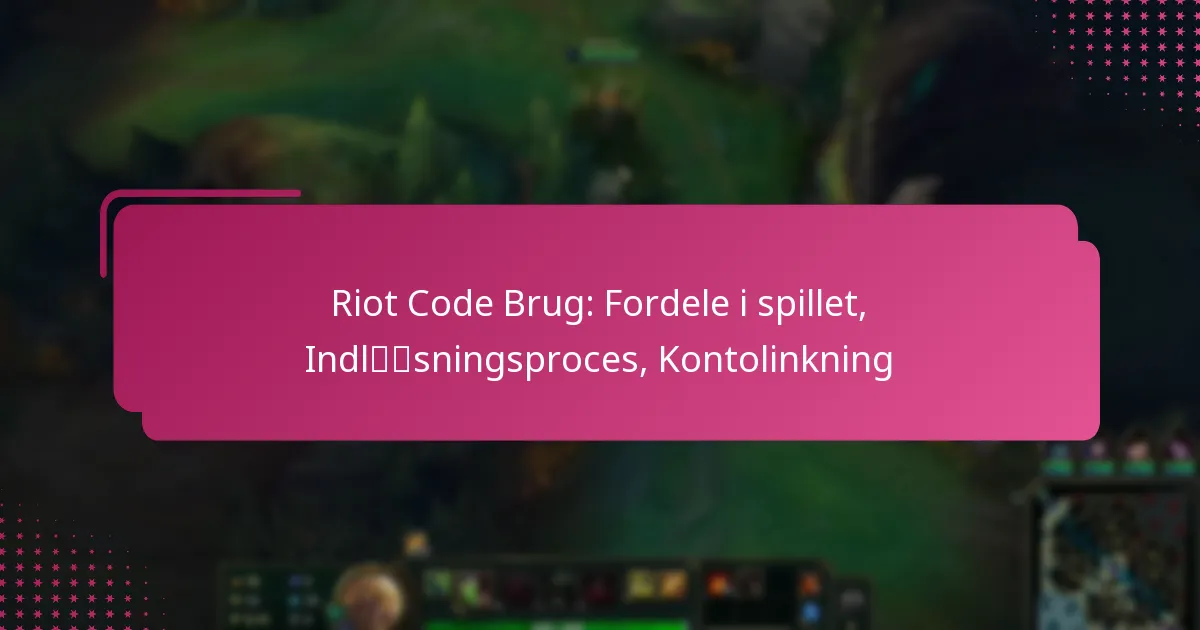 Riot Code Brug: Fordele i spillet, Indløsningsproces, Kontolinkning