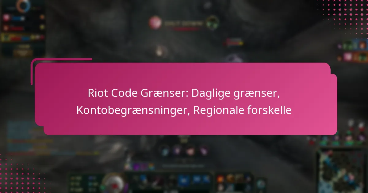 Riot Code Grænser: Daglige grænser, Kontobegrænsninger, Regionale forskelle