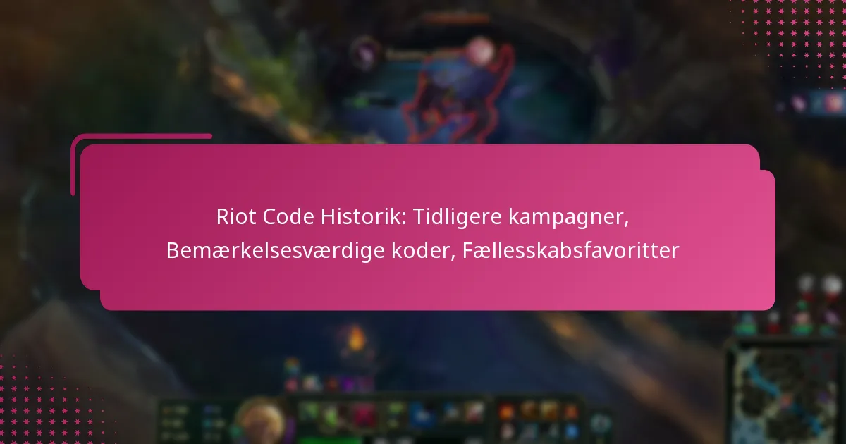 Riot Code Historik: Tidligere kampagner, Bemærkelsesværdige koder, Fællesskabsfavoritter