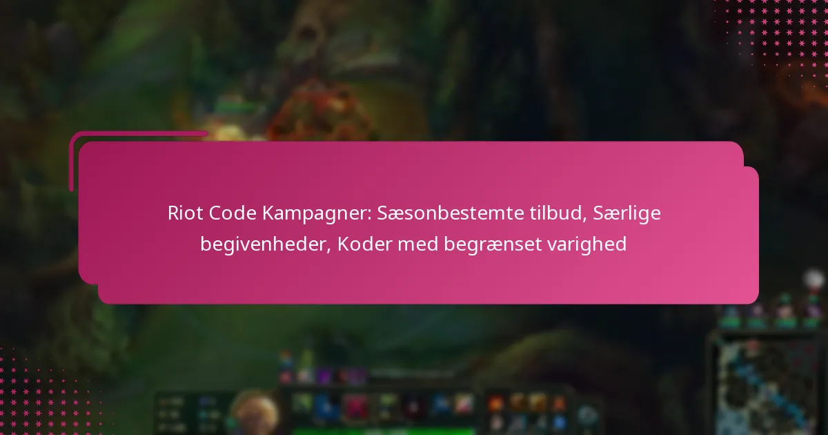 Riot Code Kampagner: Sæsonbestemte tilbud, Særlige begivenheder, Koder med begrænset varighed