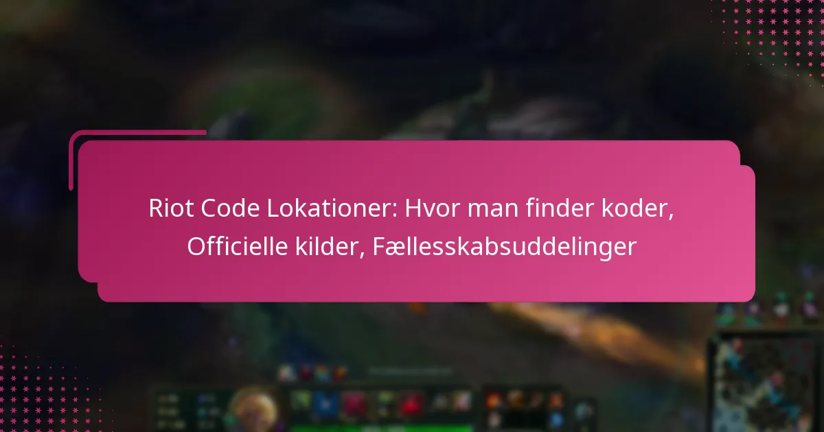Riot Code Lokationer: Hvor man finder koder, Officielle kilder, Fællesskabsuddelinger