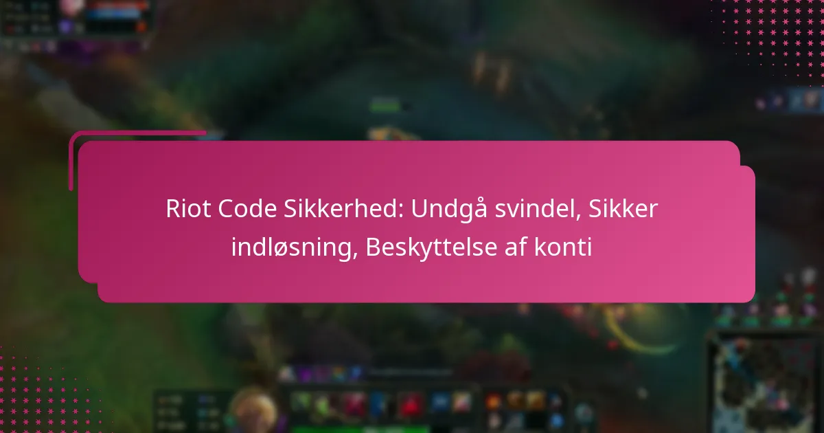 Riot Code Sikkerhed: Undgå svindel, Sikker indløsning, Beskyttelse af konti