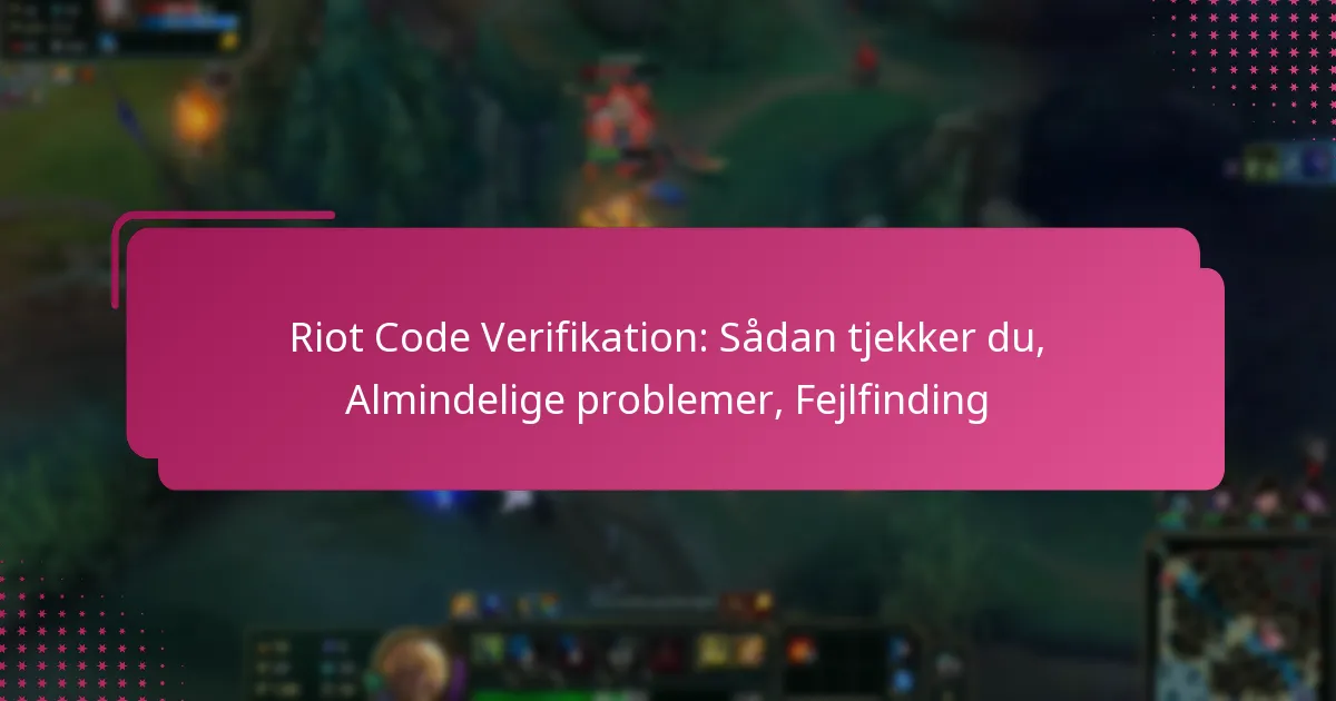 Riot Code Verifikation: Sådan tjekker du, Almindelige problemer, Fejlfinding