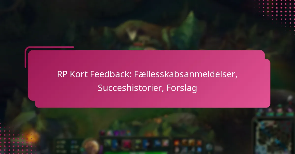 RP Kort Feedback: Fællesskabsanmeldelser, Succeshistorier, Forslag