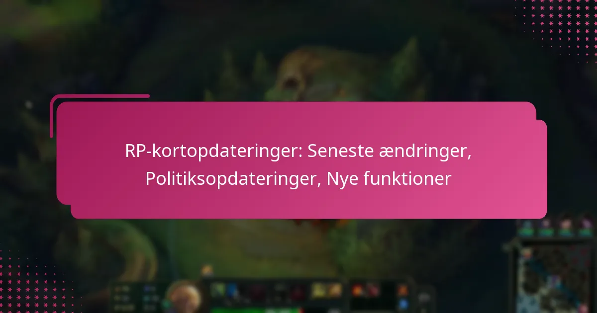 RP-kortopdateringer: Seneste ændringer, Politiksopdateringer, Nye funktioner