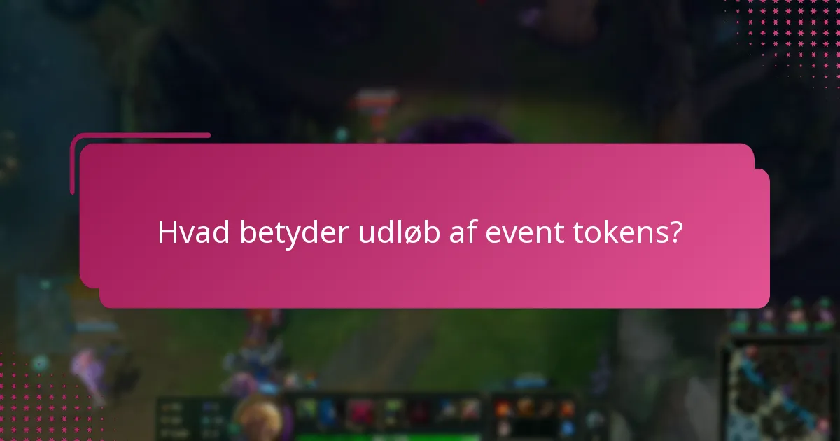 Hvad betyder udløb af event tokens?