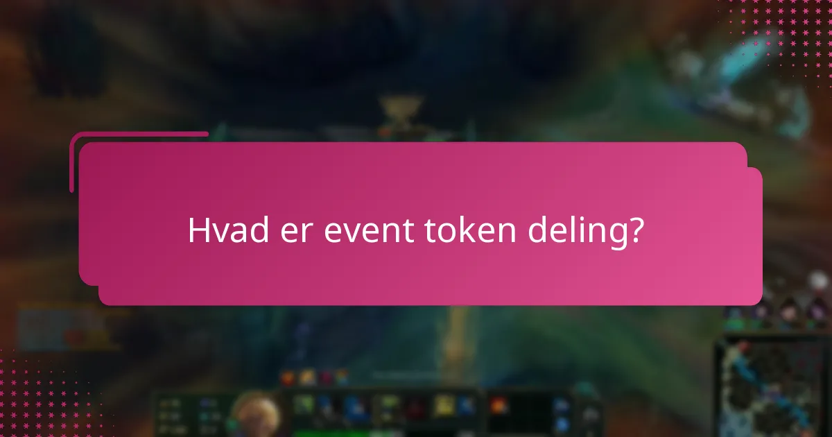 Hvilke retningslinjer bør følges for event token deling?