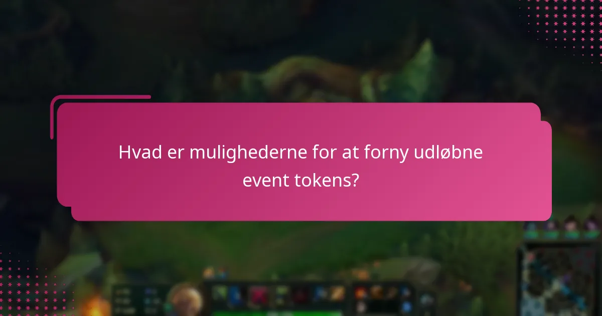 Hvad er mulighederne for at forny udløbne event tokens?