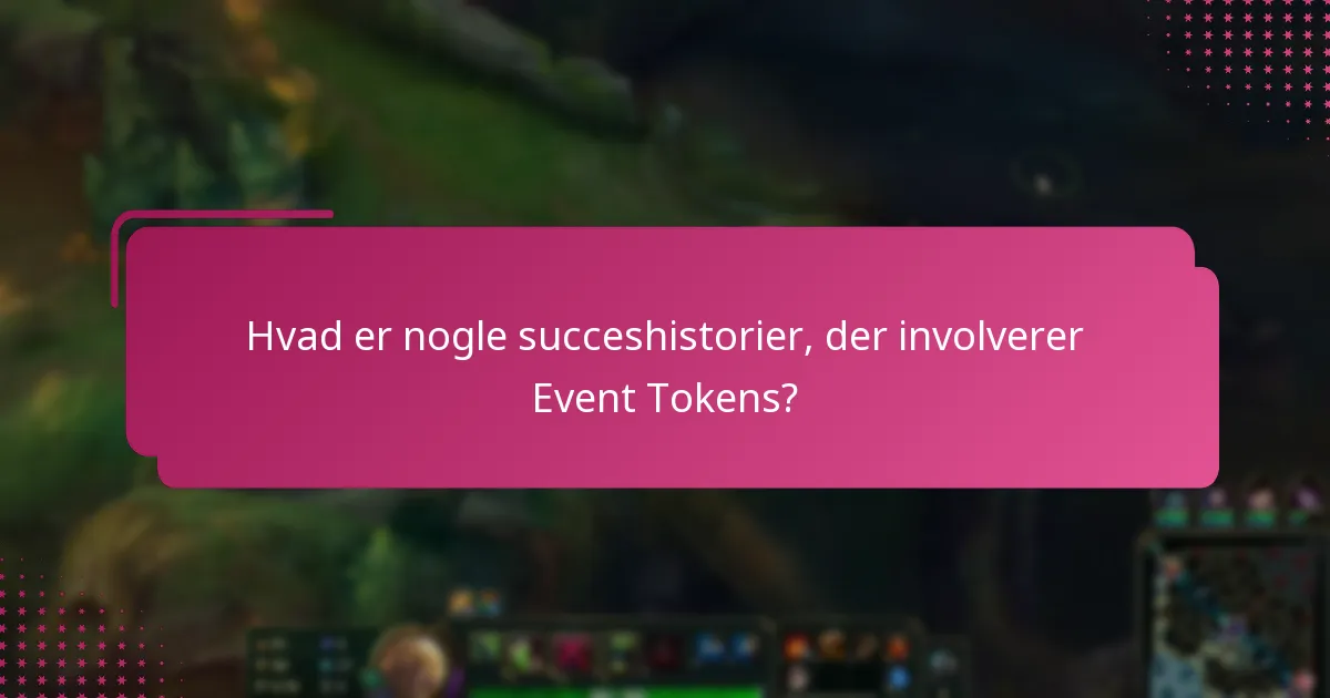 Hvad er nogle succeshistorier, der involverer Event Tokens?