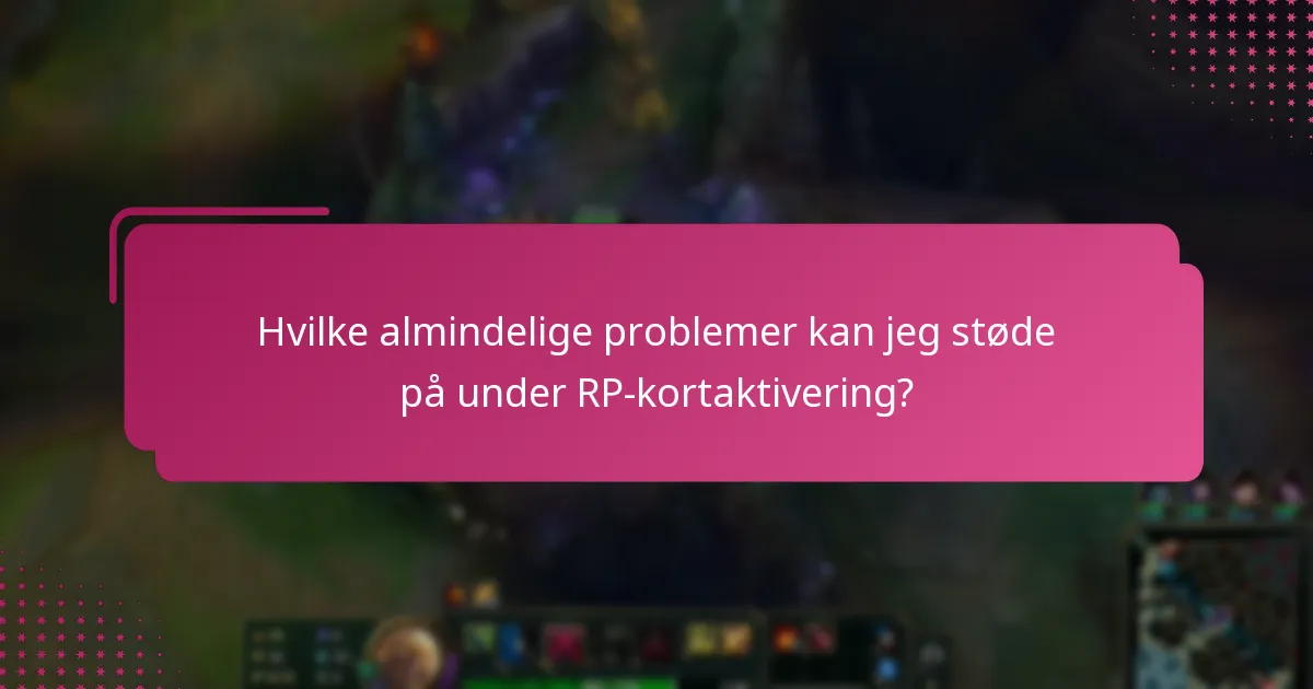 Hvilke almindelige problemer kan jeg støde på under RP-kortaktivering?