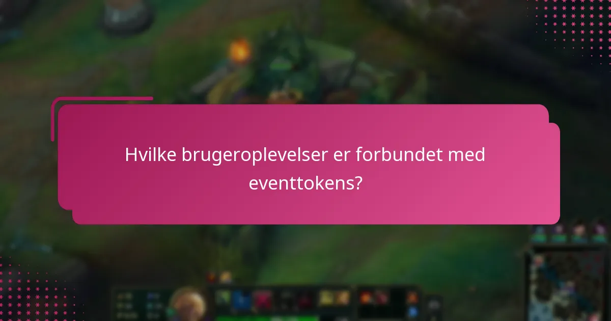 Hvilke brugeroplevelser er forbundet med eventtokens?