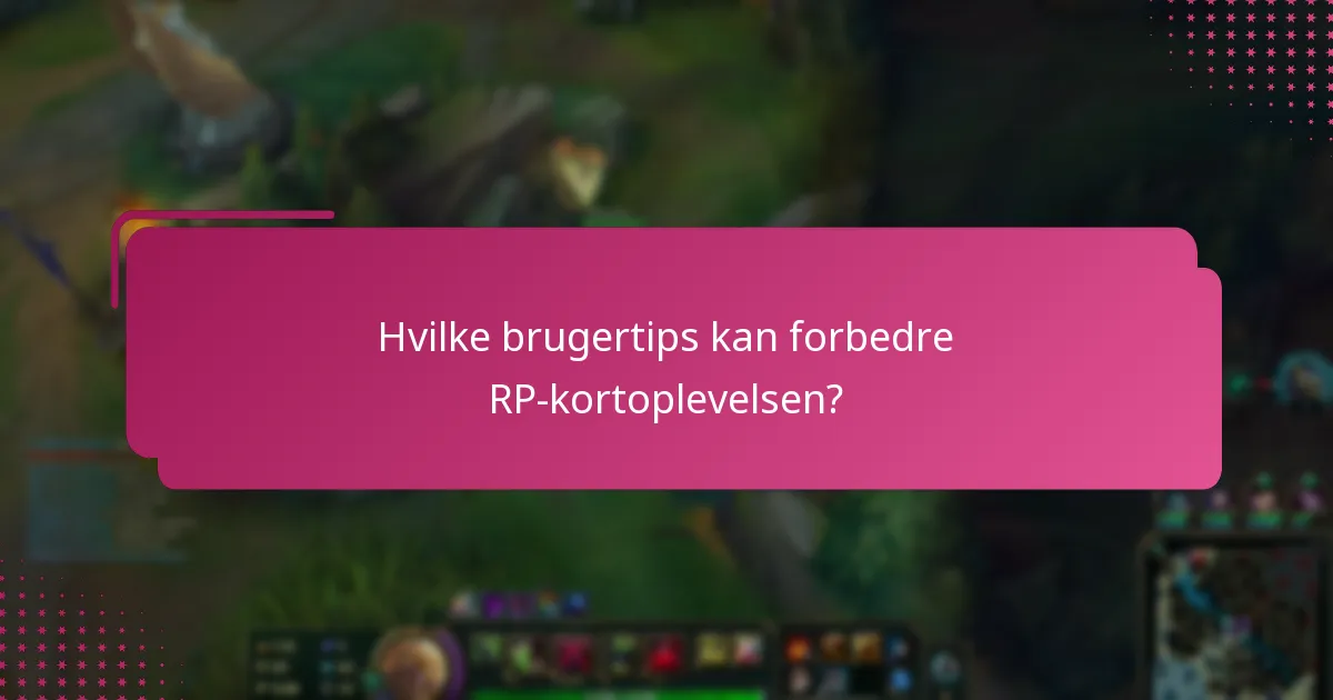 Hvilke brugertips kan forbedre RP-kortoplevelsen?