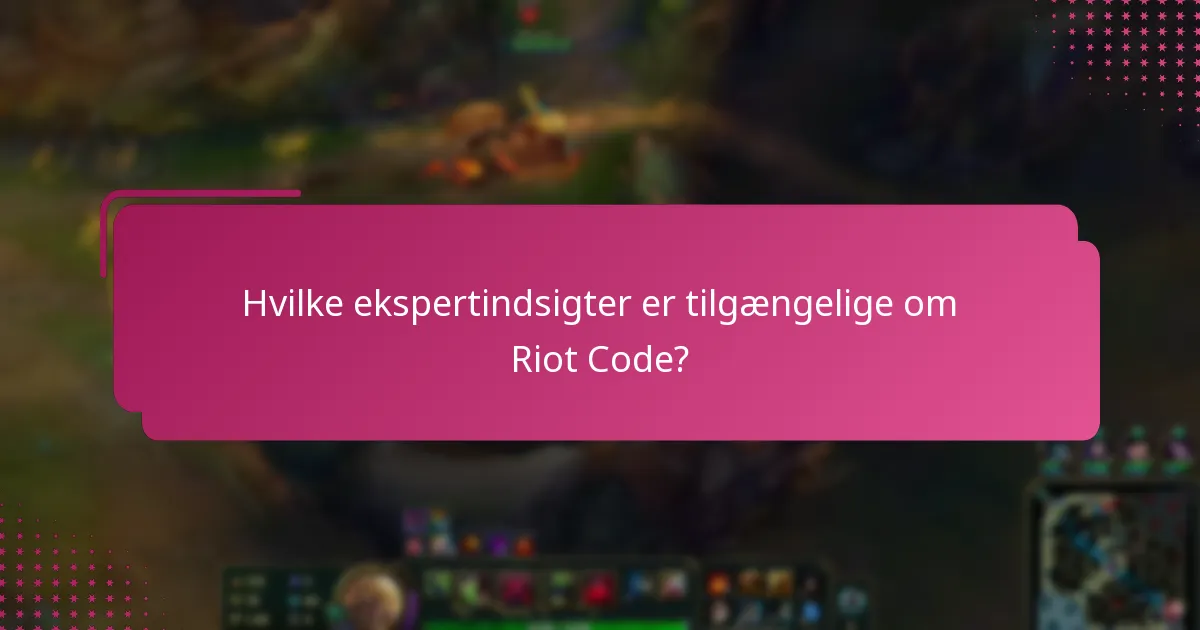 Hvilke ekspertindsigter er tilgængelige om Riot Code?