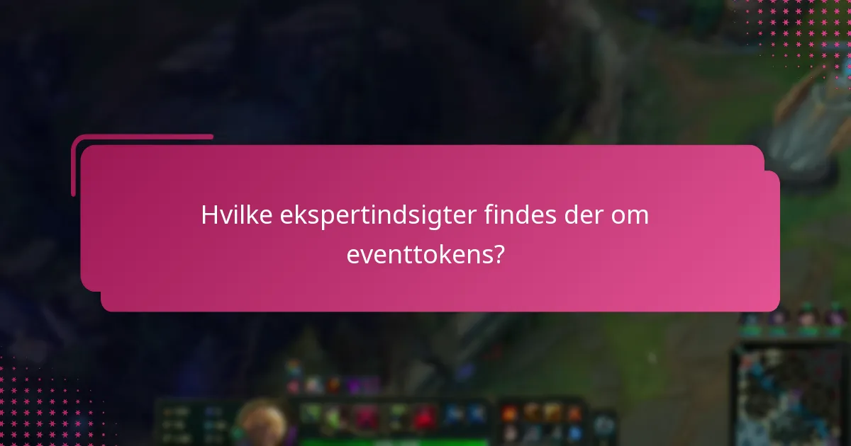 Hvilke ekspertindsigter findes der om eventtokens?