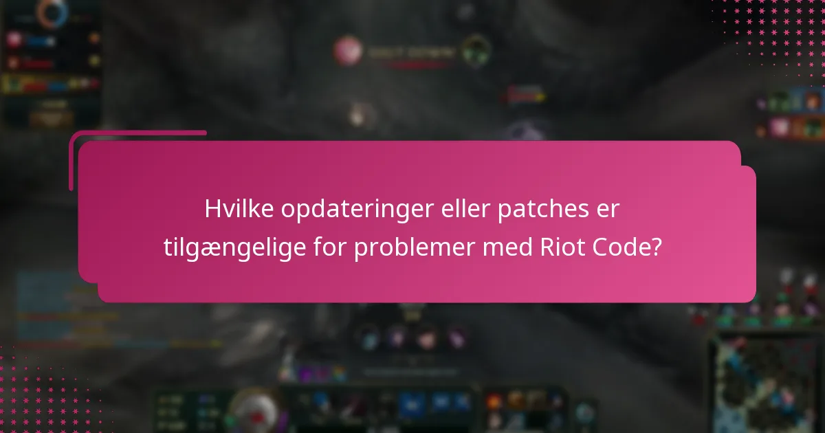 Hvilke opdateringer eller patches er tilgængelige for problemer med Riot Code?