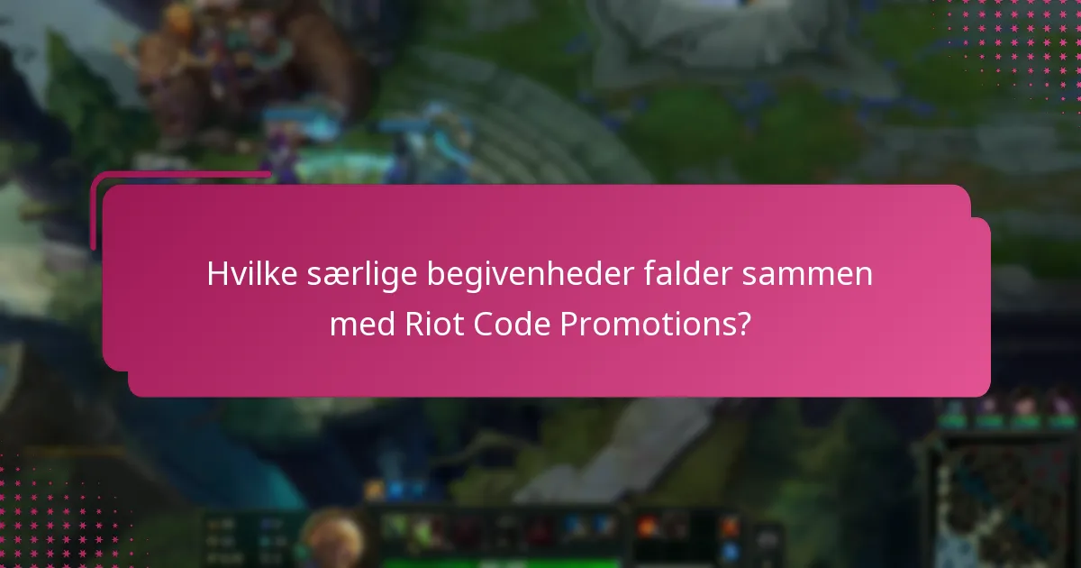 Hvilke særlige begivenheder falder sammen med Riot Code Promotions?