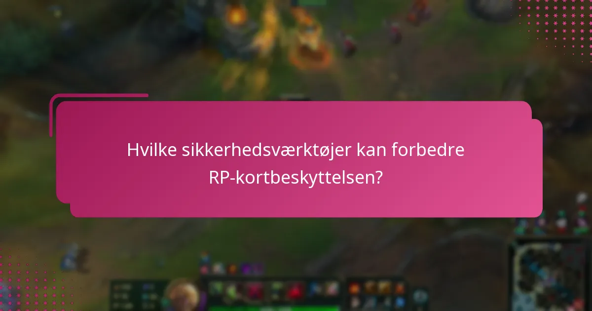 Hvilke sikkerhedsværktøjer kan forbedre RP-kortbeskyttelsen?